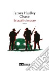 Sciacalli si muore libro di Chase James Hadley