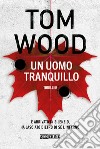 Un uomo tranquillo libro di Wood Tom