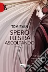 Spero tu stia ascoltando libro di Ryan Tom