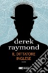 Il dittatore inglese libro di Raymond Derek