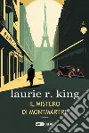 Il mistero di Montmartre. Harris Stuyvesant & Bennett Grey. Vol. 2 libro di King Laurie R.