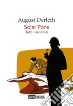 Solar Pons. Tutti i racconti libro