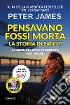 Pensavano fossi morta. La storia di Sandy libro di James Peter