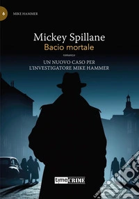 Bacio mortale. Mike Hammer. Vol. 6 libro