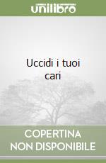 Uccidi i tuoi cari libro