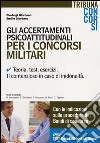 Gli accertamenti psicoattitudinali per i concorsi militari. Teoria, test, esercizi. Il contenzioso in caso di inidoneità libro