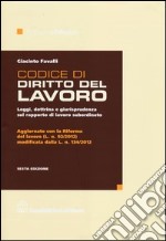 Codice di diritto del lavoro. Leggi, dottrina e giurisprudenza sul rapporto di lavoro subordinato libro