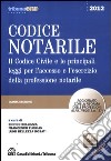 Codice notarile. Il codice civile e le principali leggi per l'accesso e l'esercizio della professione notarile libro