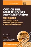 Codice del processo amministrativo spiegato con esempi pratici, dottrina, giurisprudenza e appendice normativa libro