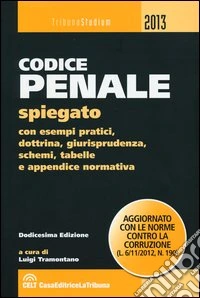 Codice penale spiegato con esempi pratici, dottrina, giurisprudenza, schemi, tabelle e appendice normativa libro