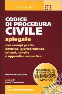 Codice di procedura civile spiegato con esempi pratici, dottrina, giurisprudenza, schemi, tabelle e appendice normativa libro