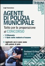 Agente di polizia municipale. Tutto per la preparazione al concorso. Il manuale. I quiz sulle materie d'esame. Con CD-ROM libro