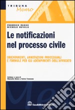 Le notificazioni nel processo civile. Orientamenti, annotazioni processuali e formule per gli adempimenti dell'avvocato libro