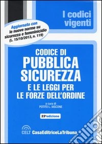 Codice di pubblica sicurezza e le leggi per le forze dell'ordine libro
