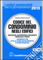 Codice del condominio negli edifici. Legislazione, giurisprudenza, bibliografia, formulario e pratica libro