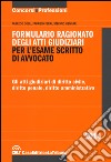 Formulario ragionato degli atti giudiziari per l'esame scritto di avvocato. Gli atti giudiziari di diritto civile, diritto penale, diritto amministrativo libro