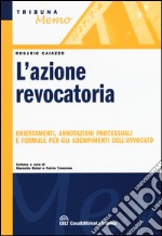 L'azione revocatoria. Orientamenti, annotazioni processuali e formule per gli adempimenti dell'avvocato libro