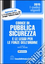 Codice di pubblica sicurezza e le leggi per le forze dell'ordine libro