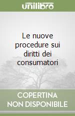 Le nuove procedure sui diritti dei consumatori libro