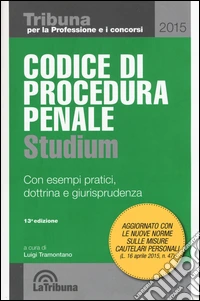 Codice di procedura penale. Con esempi pratici, dottrina e giurisprudenza libro