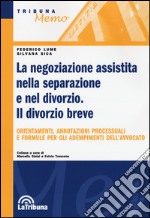 La negoziazione assistita nella separazione e nel divorzio. Il divorzio breve libro