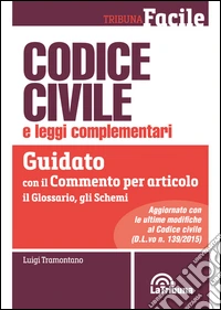 Codice civile e leggi complementari. Guidato con il commento per articolo, il glossario, gli schemi libro