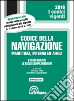 Codice della navigazione marittima, interna ed aerea. I regolamenti. Le leggi complementari libro