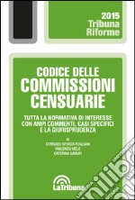 Codice delle commissioni censuarie. Tutta la normativa di interesse con ampi commenti, casi specifici e la giurisprudenza libro