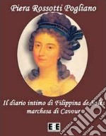 Il diario intimo di Filippina de Sales, marchesa di Cavour. Torino 1781-1848 libro