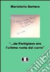 «Da partigiano ero l'ultima ruota del carro...» libro