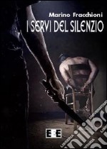 I servi del silenzio libro