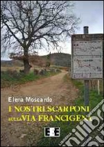 I nostri scarponi sulla via Francigena libro