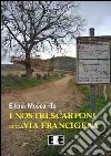 I nostri scarponi sulla via Francigena libro