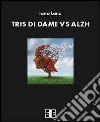 Tris di dame vs Alzh libro di Lanz Iano
