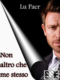 Non altro che me stesso