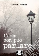 L'aria non può parlare libro