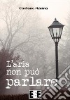 L'aria non può parlare libro di Manna Gaetano