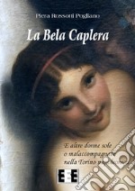 La Bela Caplera. E altre donne sole o malaccompagnate nella Torino napoleonica libro