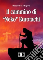 Il cammino di «Neko» Kurotachi libro