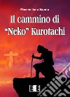 Il cammino di «Neko» Kurotachi libro