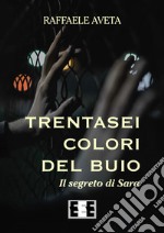 Trentasei colori del buio. Il segreto di Sara libro