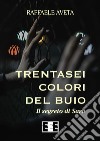 Trentasei colori del buio. Il segreto di Sara libro di Aveta Raffaele