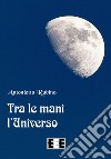 Tra le mani l'universo libro