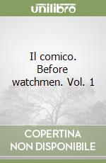 Il comico. Before watchmen. Vol. 1