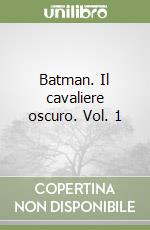 Batman. Il cavaliere oscuro. Vol. 1