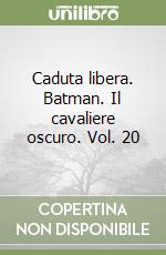 Caduta libera. Batman. Il cavaliere oscuro. Vol. 20 libro