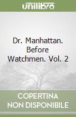 Dr. Manhattan. Before Watchmen. Vol. 2