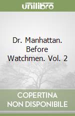 Dr. Manhattan. Before Watchmen. Vol. 2 libro