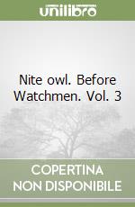 Nite owl. Before Watchmen. Vol. 3 libro