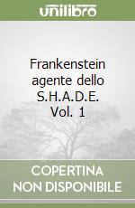 Frankenstein agente dello S.H.A.D.E. Vol. 1